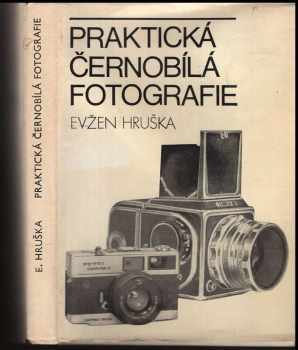 Evžen Hruška: Praktická černobílá fotografie