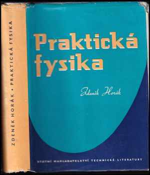 Praktická fysika - Zdeněk Horák (1958, Státní nakladatelství technické literatury) - ID: 173926