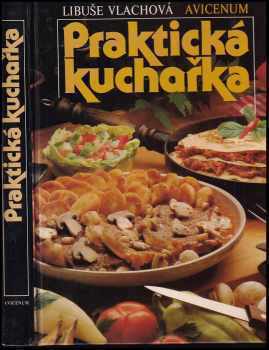 Praktická kuchařka - Libuše Vlachová (1989, Avicenum) - ID: 805499