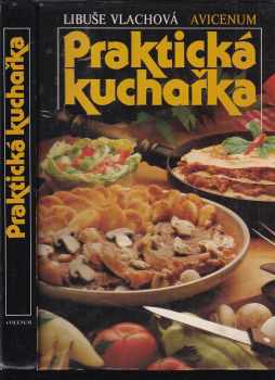 Praktická kuchařka - Libuše Vlachová (1987, Avicenum) - ID: 797144