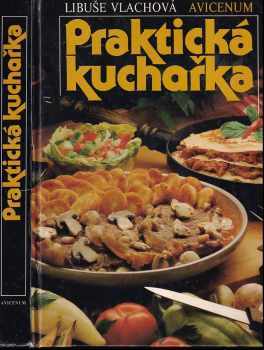 Praktická kuchařka - Libuše Vlachová (1989, Avicenum) - ID: 740017