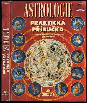 Praktická příručka astrologie : přehledný průvodce po tajemstvích Vaší osobnosti - Lyn Birkbeck (1998, Books) - ID: 540721