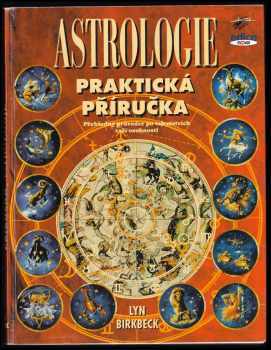 Praktická příručka astrologie - přehledný průvodce po tajemstvích Vaší osobnosti - Lyn Birkbeck (1998, Books) - ID: 516424