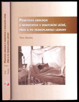 Pavel Navrátil: Praktická urologie u nemocných v dialyzační léčbě, před a po transplantaci ledviny