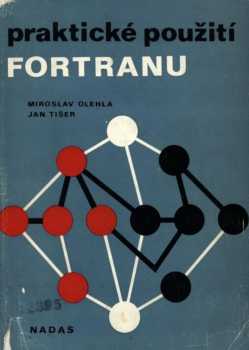 Praktické použití FORTRANU - Miroslav Olehla, Jan Tišer (1976, Nakladatelství dopravy a spojů) - ID: 67238