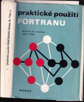 Praktické požití Fortranu - Miroslav Olehla, Jan Tišer (1979, Nakladatelství dopravy a spojů) - ID: 1217332