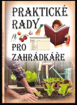 Praktické rady a návody pro zahrádkáře a milovníky zahrad