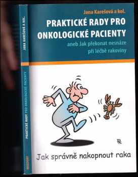 Jana Karešová: Praktické rady pro onkologické pacienty, aneb, Jak překonat nesnáze při léčbě rakoviny