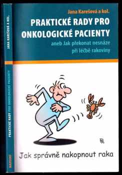 Jana Karešová: Praktické rady pro onkologické pacienty, aneb, Jak překonat nesnáze při léčbě rakoviny