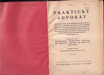 Praktický advokát : Právní rádce pro každého ve všech záležitostech soudních, finančních i správních, s návodem k samostatnému jich obstarávání a sepisování příslušných žádostí, návrhů, žalob, stížností a jiných podání, určený pro nejširší kruh občanstva,