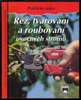 Martin Stangl: Řez, tvarování a roubování ovocných stromů