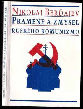 Nikolaj Aleksandrovič Berdjajev: Pramene a zmysel ruského komunizmu