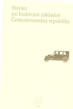 Slováci pri budovaní základov Československej republiky
