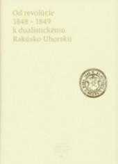 Od revolúcie 1848-1849 k dualistickému Rakúsko-Uhorsku