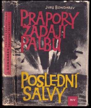 Jurij Vasil'jevič Bondarev: Prapory žádají palbu ; Poslední salvy