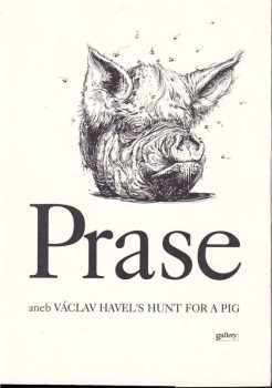 Václav Havel: Prase, aneb Václav Havel's hunt for a pig