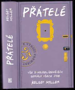 Kelsey Miller: Přátelé : vše o nejoblíbenějším seriálu všech dob