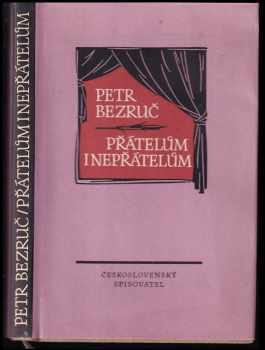 Petr Bezruč: Přátelům i nepřátelům : paralipomena