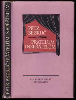 Přátelům i nepřátelům : paralipomena - Petr Bezruč, O Králik (1958, Československý spisovatel) - ID: 637503