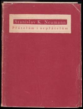 Stanislav Kostka Neumann: Přátelům i nepřátelům