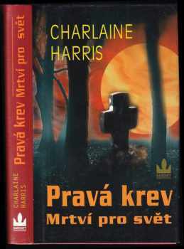 Charlaine Harris: Pravá krev 4 - Mrtví pro svět