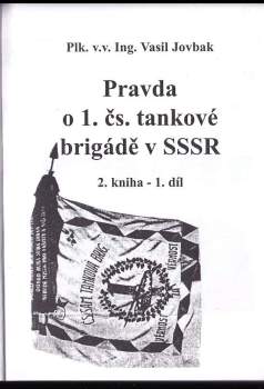 Vasil Jovbak: Pravda o 1. čs. samostatné tankové brigádě v SSSR