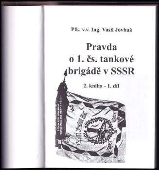 Vasil Jovbak: Pravda o 1. čs. samostatné tankové brigádě v SSSR : Díl 1-2