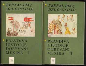 Bernal Díaz del Castillo: Pravdivá historie dobývání Mexika : Díl 1-2