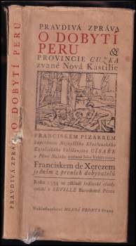 Francisco de Xerez: Pravdivá zpráva o dobytí Peru, provincie Cuzka zvané Nová Kastilie, Franciskem Pizarem, kapitánem Nejvyššího Křesťanského Katolického Veličenstva Císaře a Pána Našeho poslaná Jeho Veličenstvu Franciskem de Xerezem, jedním z prvních dobyvatelů