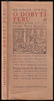 Francisco de Xerez: Pravdivá zpráva o dobytí Peru, provincie Cuzka zvané Nová Kastilie, Franciskem Pizarem, kapitánem Nejvyššího Křesťanského Katolického Veličenstva Císaře a Pána Našeho poslaná Jeho Veličenstvu Franciskem de Xerezem, jedním z prvních dobyvatelů