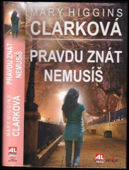 Mary Higgins Clark: Pravdu znát nemusíš