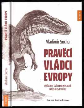 Vladimír Socha: Pravěcí vládci Evropy : průvodce světem dinosaurů našeho světadílu
