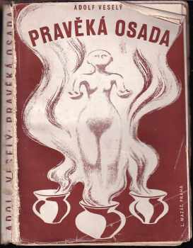 Pravěká osada - Adolf Veselý, Čeněk Duba (1944, L. Mazáč) - ID: 71705