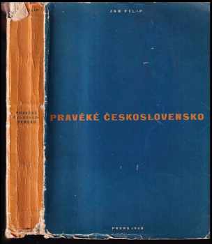 Jan Filip: Pravěké Československo : úvod do studia dějin pravěku = La Tchécoslovaquie préhistorique : Introduction aux études préhistoriques