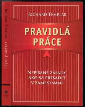Pravidlá práce : nepísané zásady, ako sa presadiť v zamestnaní - Richard Templar (2008, Eastone Books) - ID: 638982