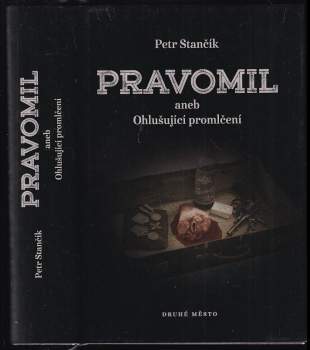 Petr Stančík: Pravomil, aneb, Ohlušující promlčení