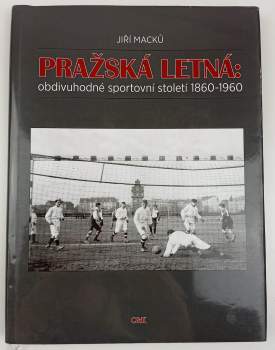 Pražská Letná: obdivuhodné sportovní století 1860-1960