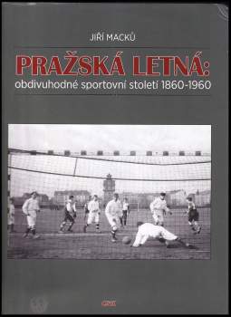 Pražská Letná: obdivuhodné sportovní století 1860-1960