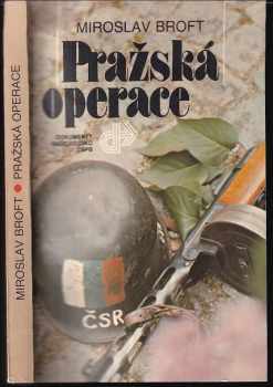 Pražská operace : Dokumenty - Miroslav Broft (1985, Naše vojsko) - ID: 678292