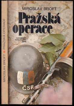 Pražská operace : Dokumenty - Miroslav Broft (1985, Naše vojsko) - ID: 727614