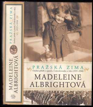 Pražská zima : osobní příběh o paměti, Československu a válce (1937-1948) - Madeleine Korbel Albright (2012, Argo) - ID: 737599