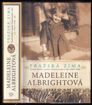 Madeleine Korbel Albright: Pražská zima - osobní příběh o paměti, Československu a válce (1937-1948)