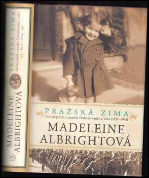 Madeleine Korbel Albright: Pražská zima : osobní příběh o paměti, Československu a válce (1937-1948)