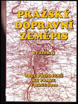 Pavel Fojtík: Pražský dopravní zeměpis Svazek 3, Obce připojené ku Praze v roce 1922.