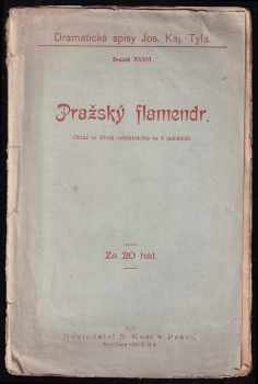 Josef Kajetán Tyl: Pražský flamendr : obraz ze života měšťanského ve 4 jednáních