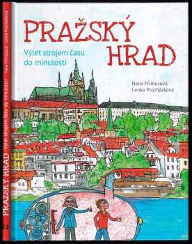 Pražský hrad : výlet strojem času do minulosti