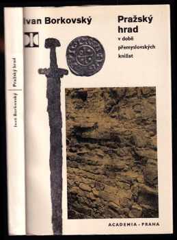 Ivan Borkovský: Pražský hrad v době přemyslovských knížat