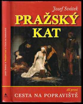 Pražský kat : Díl první - román ze století XVII - Josef Svátek (2006, XYZ) - ID: 2178787