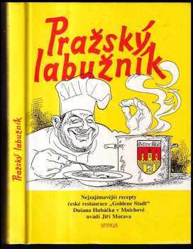 Pražský labužník : nejzajímavější recepty české restaurace "Goldene Stadt" Dušana Hubáčka v Mnichově - Jiří Morava (1991, Sfinga) - ID: 490276