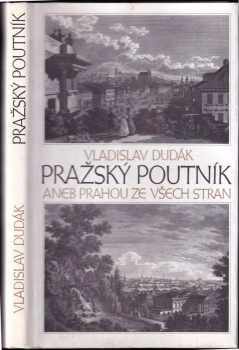 Vladislav Dudák: Pražský poutník, aneb, Prahou ze všech stran